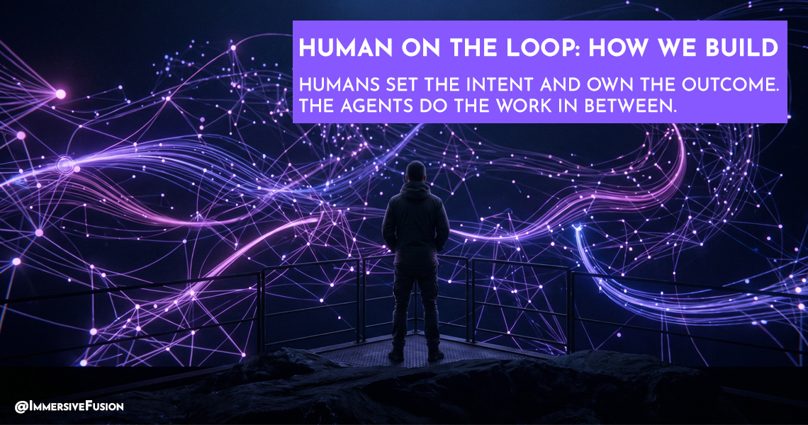 Human on the Loop: How We Build