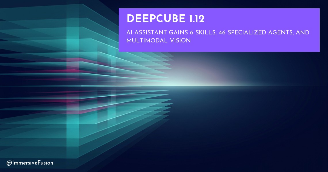 DeepCube 1.12: AI Assistant Gains 6 Skills, 46 Specialized Agents, and Multimodal Vision